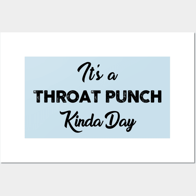 It's a Throat Punch Kinda Day Wall Art by TipsyCurator